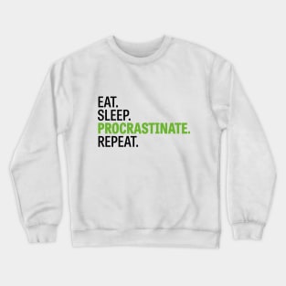 Eat. Sleep. Procrastinate. Repeat. Crewneck Sweatshirt